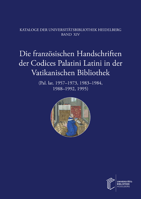 Die franz&ouml;sischen Handschriften der Codices Palatini Latini in der Vatikanischen Bibliothek (Pal. lat. 1957&ndash;1973, 1983&ndash;1984, 1988&ndash;1992, 1995) - Uli Steiger, Thorsten Huthwelker