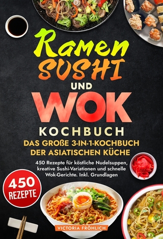 Ramen, Sushi und Wok - Das große 3-in-1-Kochbuch der asiatischen Küche