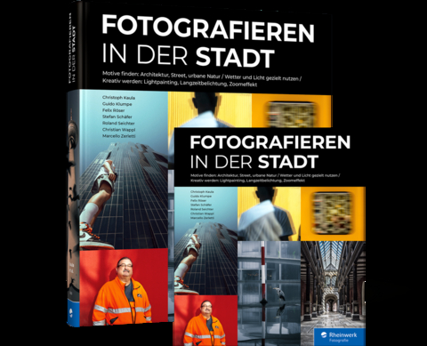Fotografieren in der Stadt - Felix R&ouml;ser, Christoph Kaula, Guido Klumpe, Stefan Sch&auml;fer, Christian Wappl, Roland Seichter, Marcello Zerletti