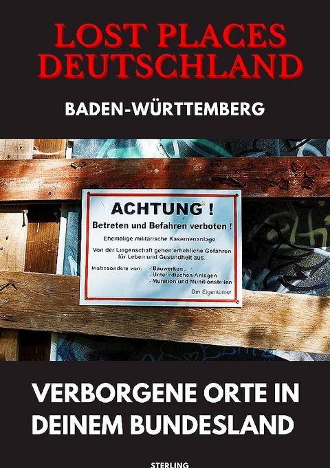 Lost Places Deutschland I Verborgene Orte in deinem Bundesland I Baden-W&uuml;rttemberg - Viktor Sterling