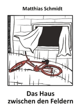 Das Haus zwischen den Feldern - Matthias Schmidt