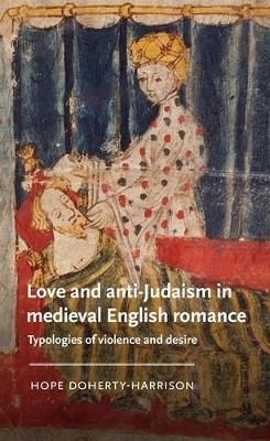 Love and Anti-Judaism in Medieval English Romance - Hope Doherty-Harrison
