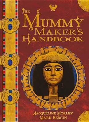 The Mummy Maker's Handbook - Jacqueline Morley