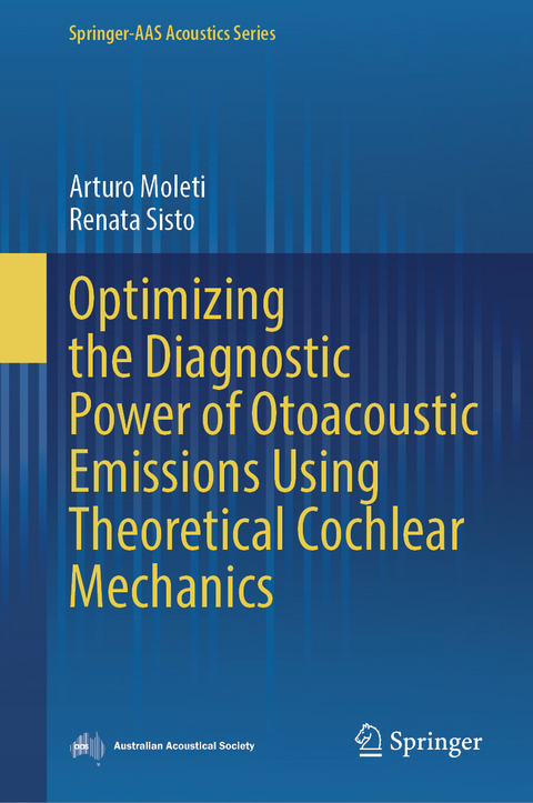 Optimizing the Diagnostic Power of Otoacoustic Emissions Using Theoretical Cochlear Mechanics - Arturo Moleti, Renata Sisto