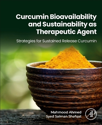 Curcumin Bioavailability and Sustainability as Therapeutic Agent - Mahmood Ahmed, Syed Salman Shafqat