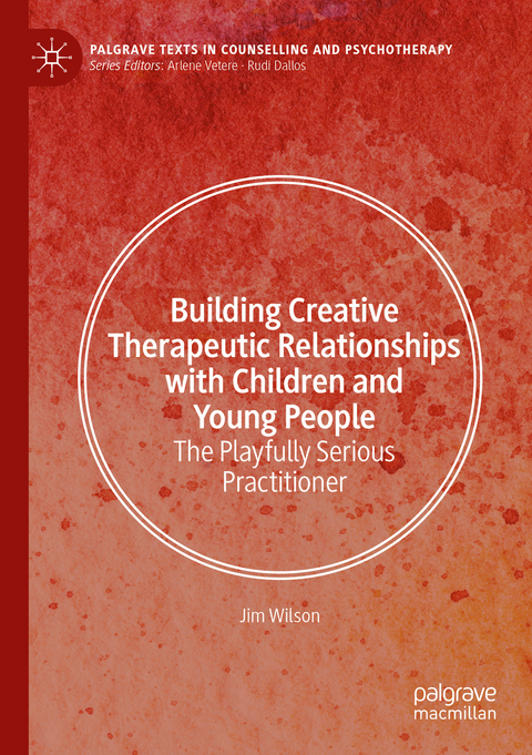 Building Creative Therapeutic Relationships with Children and Young People - Jim Wilson