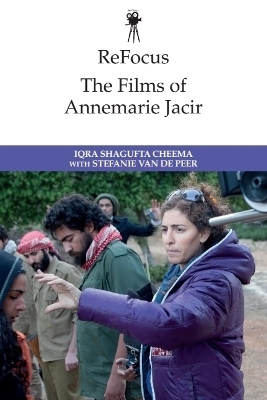 ReFocus: The Films of Annemarie Jacir - Iqra Shagufta Cheema, Stefanie Van De Peer
