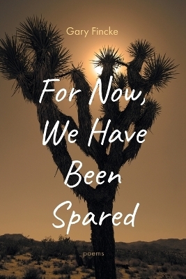 For Now, We Have Been Spared - Gary Fincke