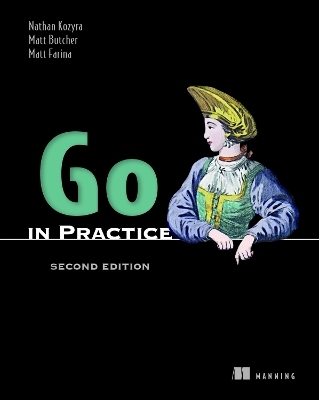 Go in Practice, Second Edition - Nathan Kozyra