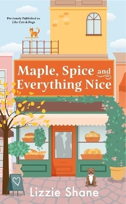 Maple, Spice, & Everything Nice (previously published as Like Cats & Dogs) - Lizzie Shane