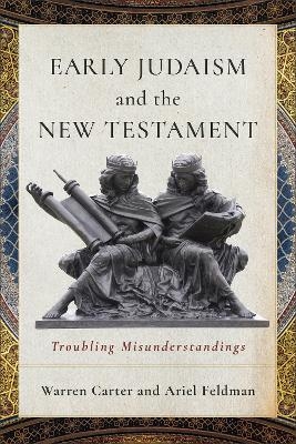 Early Judaism and the New Testament - Warren Carter, Ariel Feldman