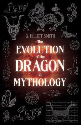The Evolution of the Dragon in Mythology - G Elliot Smith