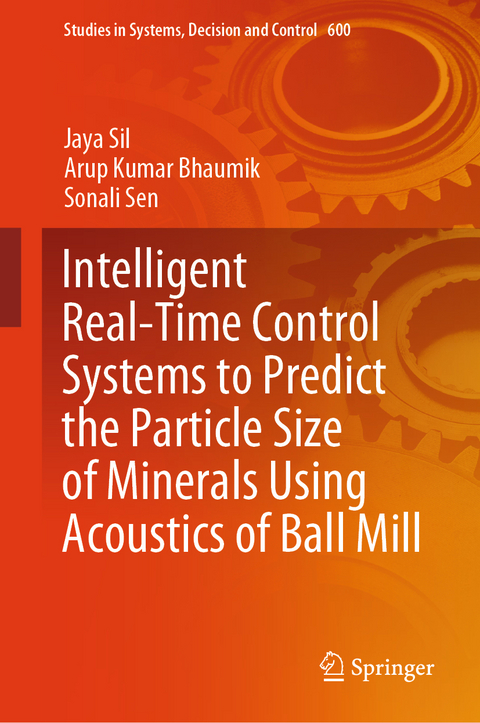 Intelligent Real-Time Control Systems to Predict the Particle Size of Minerals Using Acoustics of Ball Mill - Jaya Sil, Arup Kumar Bhaumik, Sonali Sen