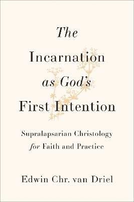 The Incarnation as God's First Intention - Edwin Chr. van Driel