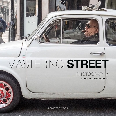 Mastering Street Photography - Brian Lloyd Duckett