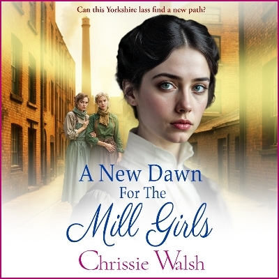 A New Dawn for the Mill Girls - Chrissie Walsh