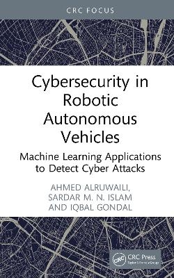 Cybersecurity in Robotic Autonomous Vehicles - Ahmed Alruwaili, Sardar M. N. Islam, Iqbal Gondal
