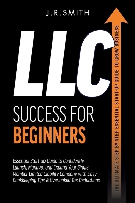 LLC Success For Beginners - J R Smith