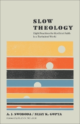 Slow Theology - A. J. Swoboda, Nijay K. Gupta