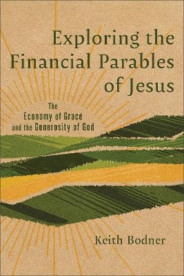 Exploring the Financial Parables of Jesus - Keith Bodner