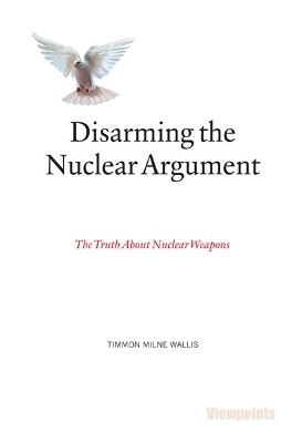 Disarming the Nuclear Argument - Timmon Milne Wallis