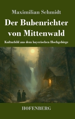 Der Bubenrichter von Mittenwald - Maximilian Schmidt