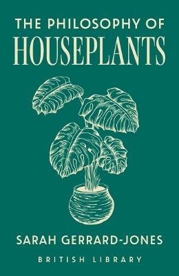 The Philosophy of Houseplants - Sarah Gerrard-Jones