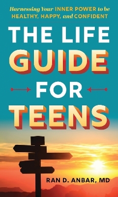 The Life Guide for Teens - Ran D. Anbar