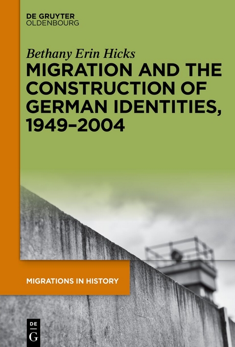 Migration and the Construction of German Identities, 1949&ndash;2004 - Bethany Erin Hicks