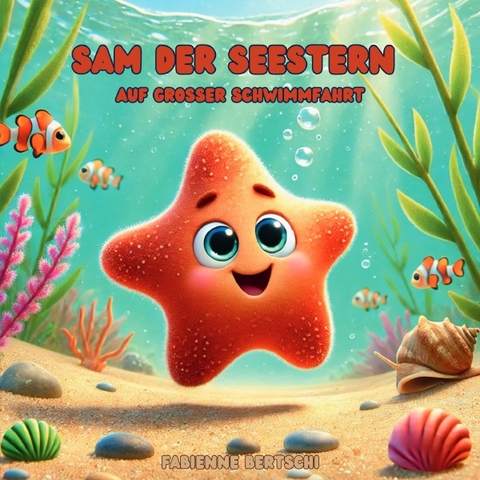 Sam der Seestern / Sam der Seestern auf grosser Schwimmfahrt - Fabienne Bertschi
