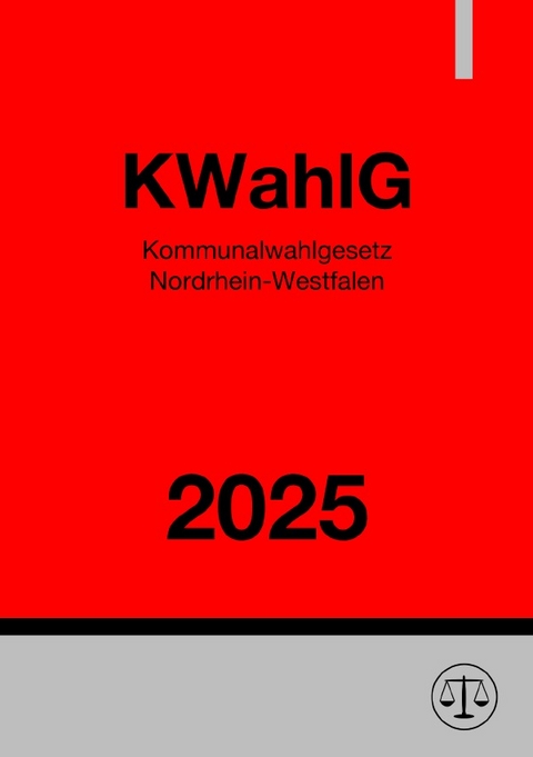 Kommunalwahlgesetz Nordrhein-Westfalen - KWahlG NRW 2025 - Ronny Studier