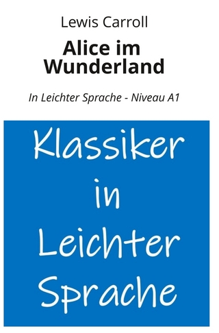 Alice im Wunderland: In Leichter Sprache - Niveau A1