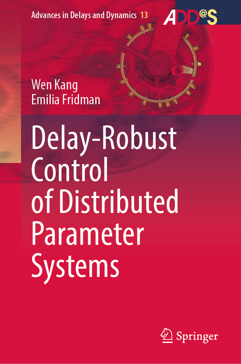 Delay-Robust Control of Distributed Parameter Systems - Wen Kang, Emilia Fridman