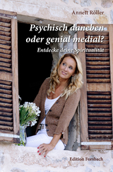 Psychisch daneben oder genial medial? - Annett R&ouml;ller