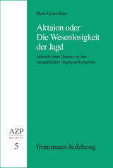 Aktaion oder Die Wesenlosigkeit der Jagd - Hans-Dieter Bahr