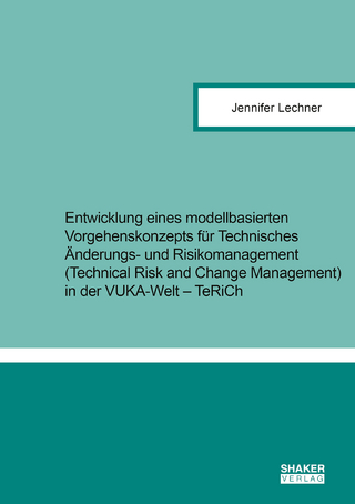 Entwicklung eines modellbasierten Vorgehenskonzepts für Technisches Änderungs- und Risikomanagement (Technical Risk and Change Management) in der VUKA-Welt – TeRiCh