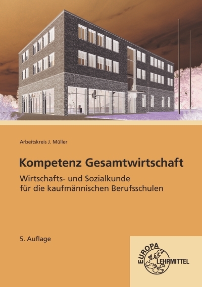 Kompetenz Gesamtwirtschaft, Wirtschafts- und Sozialkunde f&uuml;r kaufm&auml;nnische BS - Johannes Krohn, J&uuml;rgen M&uuml;ller, Raimund Fr&uuml;hbauer, Stefan Kurtenbach, Stefan Felsch, Sabrina Metzler