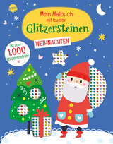 Mein Malbuch mit bunten Glitzersteinen. Weihnachten (Mit &uuml;ber 1.000 Glitzersteinen)