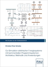 Co-Simulation elektrischer Energiesysteme mit kommerziellen Programmsystemen: Architektur, Methodik und Anwendungen - Christian Peter Scheibe