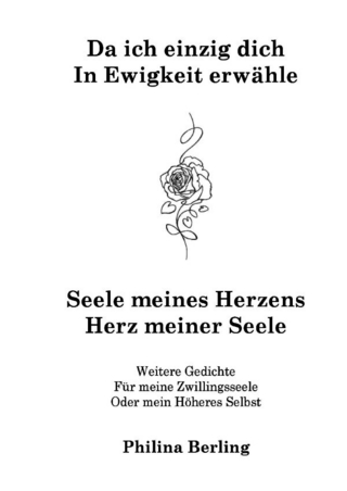 Für meine Zwillingsseele oder mein Höheres Selbst / Da ich einzig dich in Ewigkeit erwähle - Seele meines Herzens - Herz meiner Seele