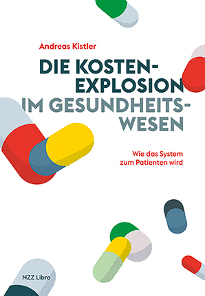 Die Kostenexplosion im Gesundheitswesen - Andreas Kistler
