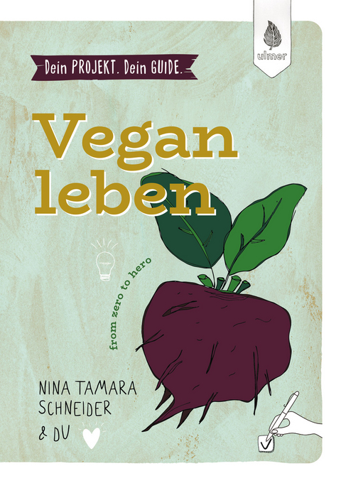 Dein Projekt. Dein Guide. Vegan leben - Nina Tamara Schneider