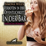 Verboten in der &Ouml;ffentlichkeit: In der Bar | Erotik Audio Story | Erotisches H&ouml;rbuch Audio-CD - Simona Wiles