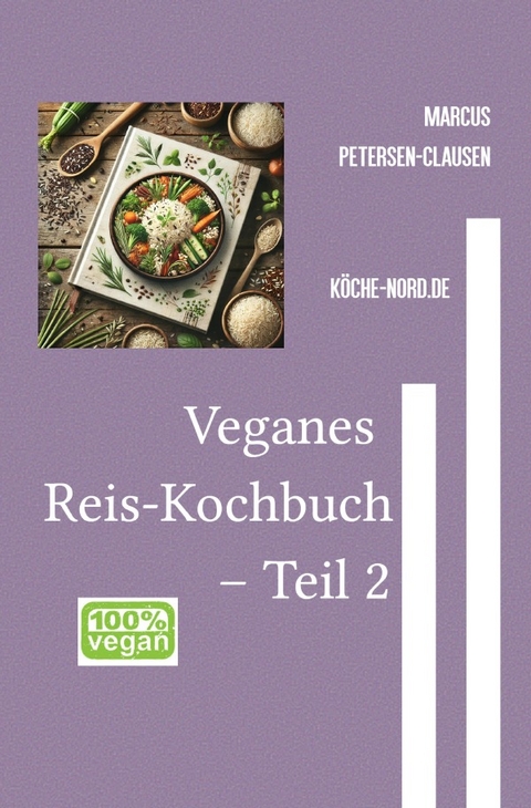 Reisgerichte / Veganes Reis-Kochbuch &ndash; Teil 2 - Marcus PC Petersen - Clausen