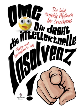 OMG Dir droht die intellektuelle Insolvenz! Malbuch für Erwachsene inklusive Flüche und Schimpfworte