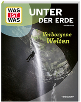 WAS IST WAS Unter der Erde. Verborgene Welten - Florian Sturm