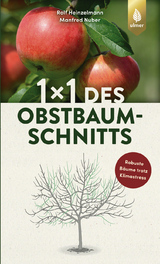 1 x 1 des Obstbaumschnitts - Rolf Heinzelmann, Manfred Nuber