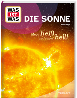 WAS IST WAS Die Sonne. Megahei&szlig; und superhell! - Sabine Engel