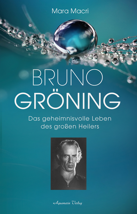 Bruno Gr&ouml;ning &ndash; Das geheimnisvolle Leben des gro&szlig;en Heilers - Mara Macri