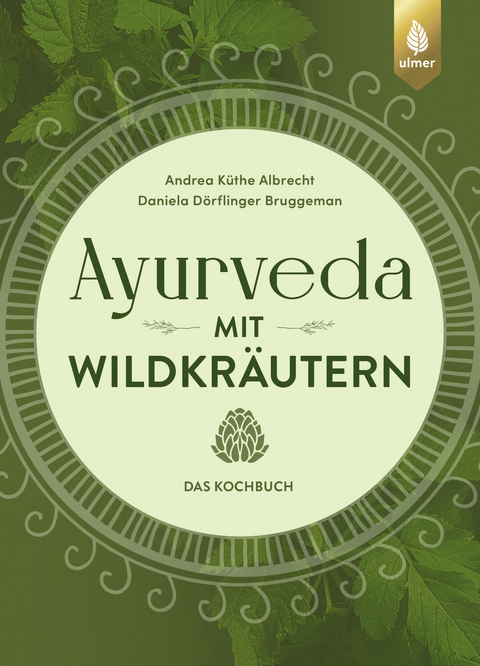 Ayurveda mit Wildkr&auml;utern - Daniela D&ouml;rflinger Bruggeman, Andrea K&uuml;the Albrecht